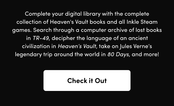 Search through a computer archive of lost books in TR-49, decipher the language of an ancient civilization in Heaven’s Vault, take on Jules Verne’s legendary trip around the world in 80 Days, and more!