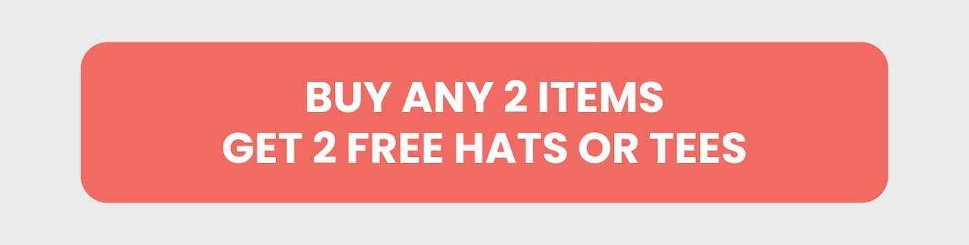Buy 2 Items, Get 2 Free Hats or Tees