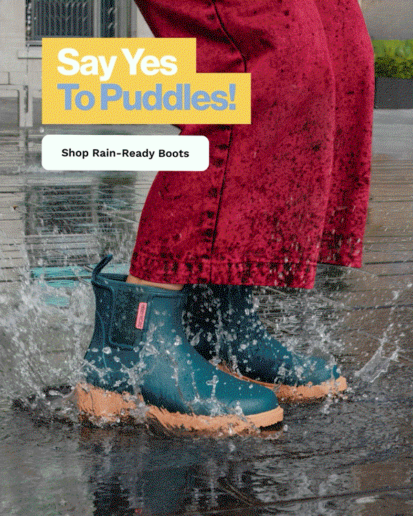 Say yes to puddles! Shop rain-ready boots >