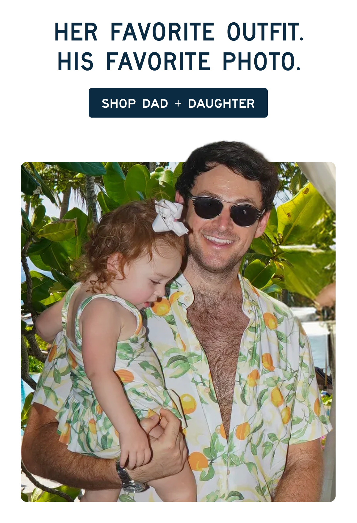 HER FAVORITE OUTFIT. HIS FAVORITE PHOTO.  [[SHOP DAD + DAUGHTER]]