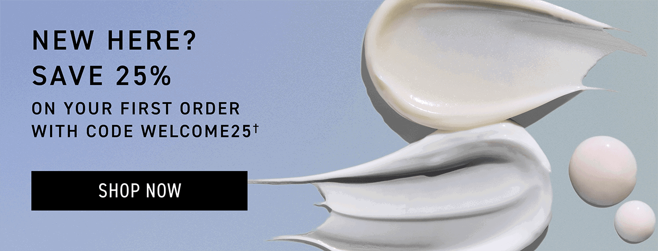 Save 25% on your first order with code WELCOME25. CTA: SHOP NOW