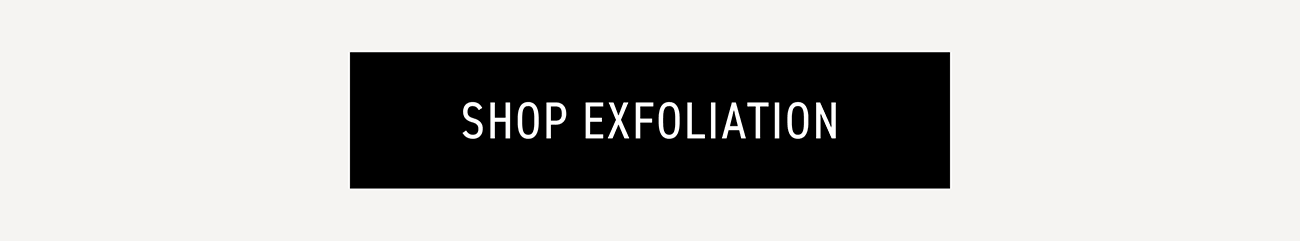 CTA: SHOP EXFOLIATION