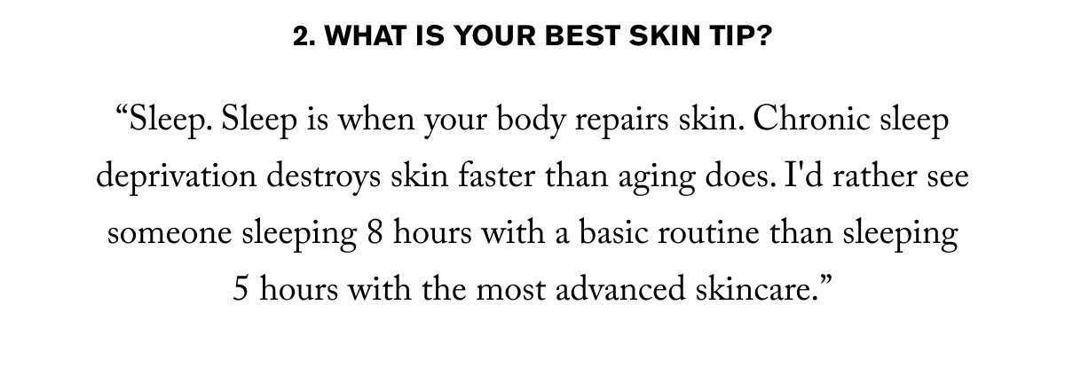 2. WHAT IS YOUR BEST SKIN TIP?
