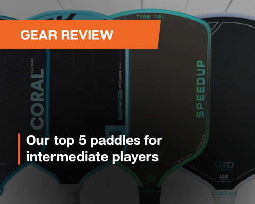 Our top 5 paddles for intermediate players