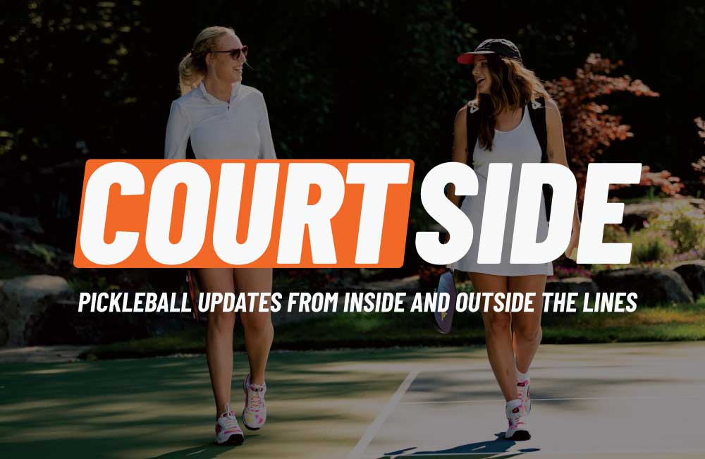 Pickleball Central Newsletter - Courtside - Pickleball Updates from Inside and Outside the Lines
