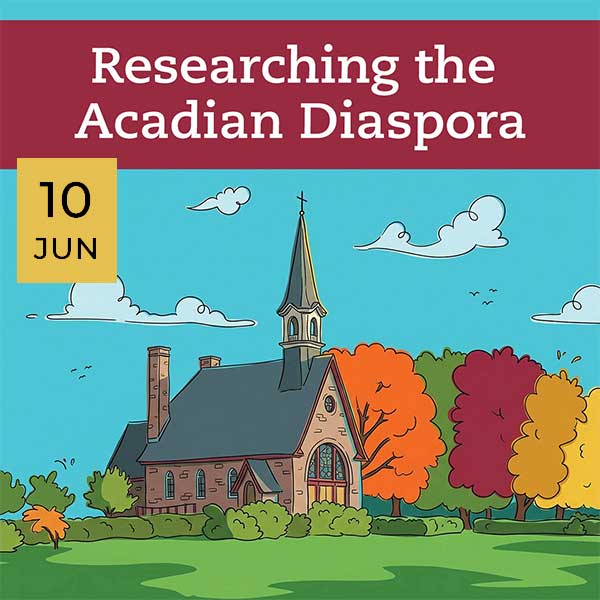 Illustration of a church surrounded by colorful autumn trees under a blue sky. Text reads "Researching the Acadian Diaspora" and "10 Jun" on a yellow box.