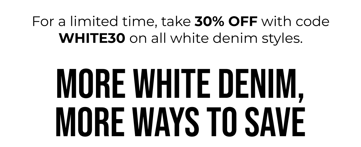 TAKE 30% OFF WITH CODE WHITE30