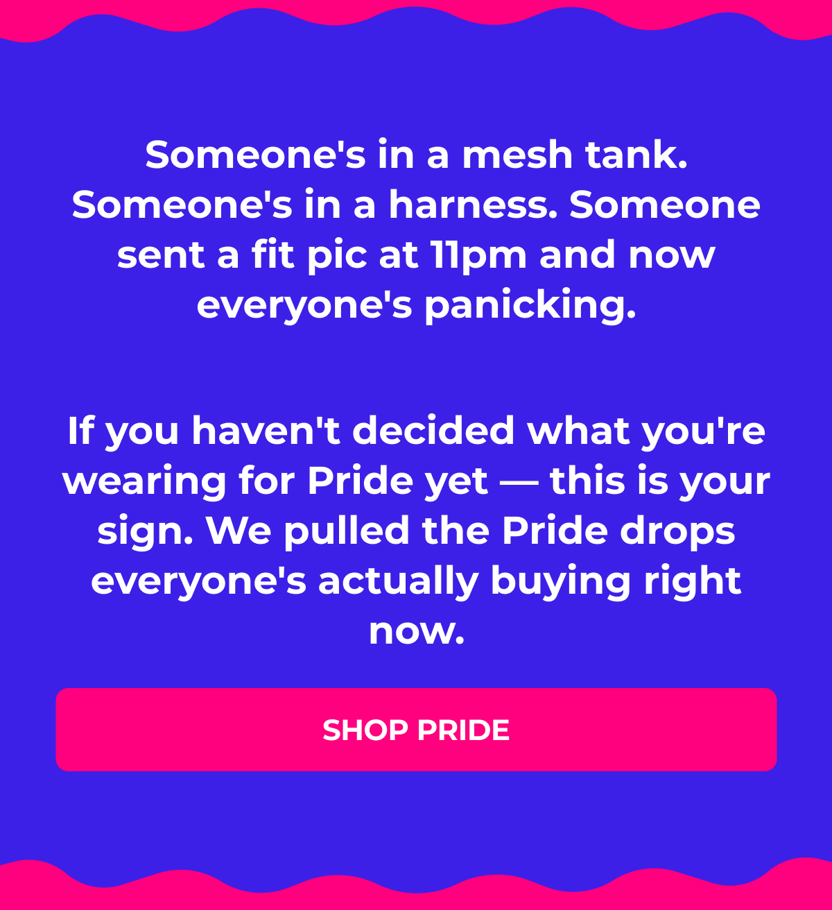 Someone's in a mesh tank. Someone's in a harness. Someone sent a fit pic at 11pm and now everyone's panicking.  If you haven't decided what you're wearing for Pride yet — this is your sign.   We pulled the Pride drops everyone's actually buying right now. The ones flying off shelves. The ones you're going to see five times on the dance floor and once on Instagram. 