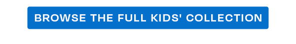 Browse the Full Kids' Collection