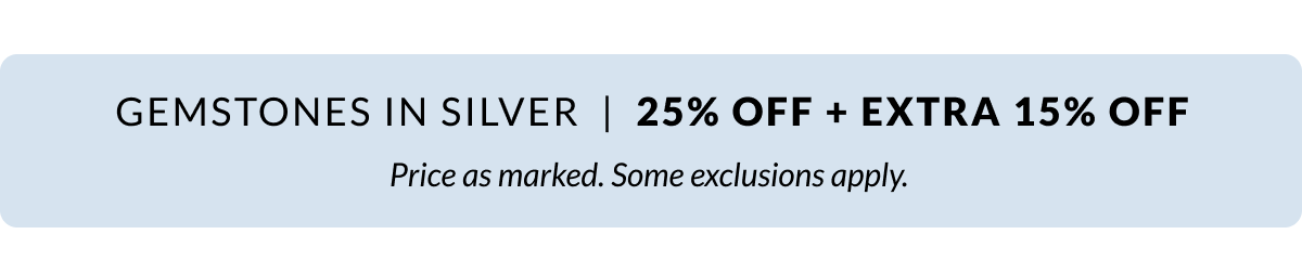Gemstones in Silver 25% Off + Extra 15% Off. Price as marked. Some exclusions apply. 