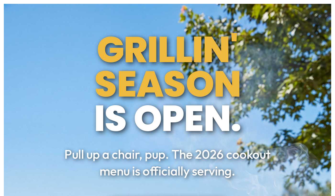 Grillin' Season is open. Pull up a chair, pup. The 2026 cookout menu is officially serving.