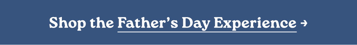Shop the Father's Day Experience