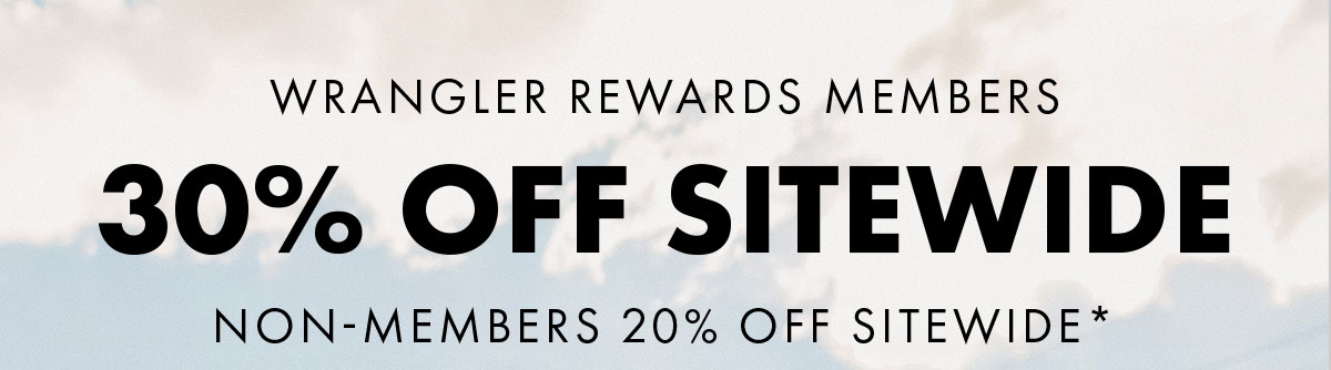 Wrangler rewards Members 30% Off sitewide Non-members 20% off sitewide*