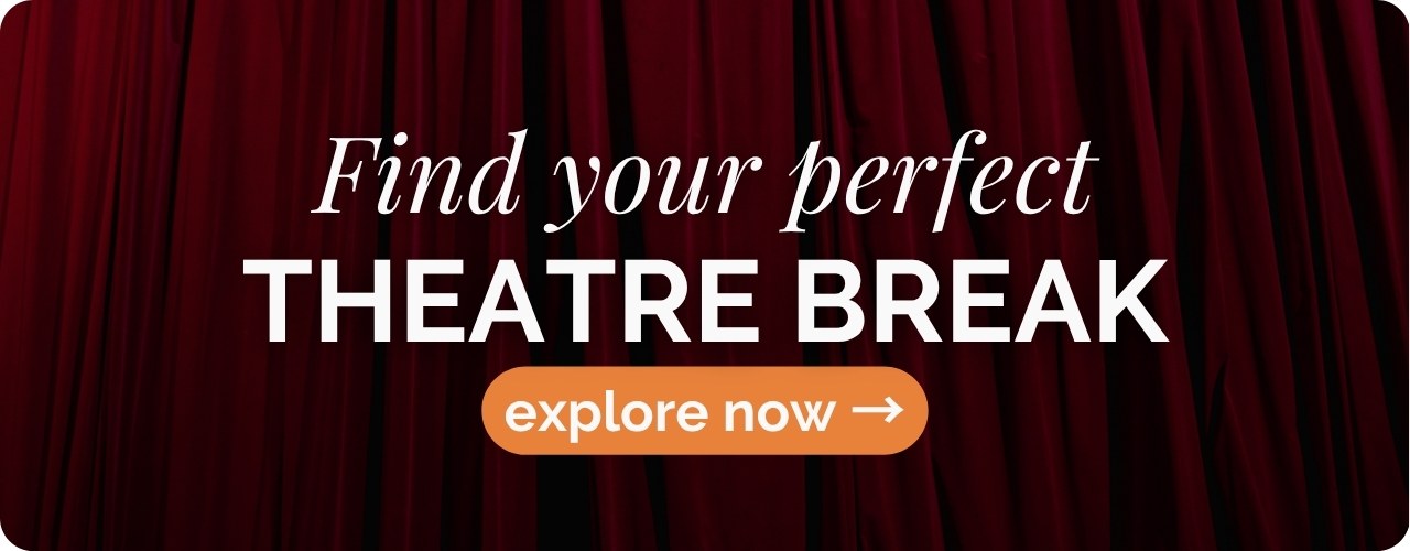 Find your perfect Theatre Break
