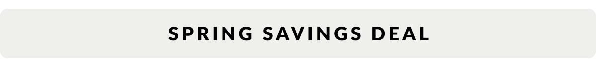 Spring Savings Deal