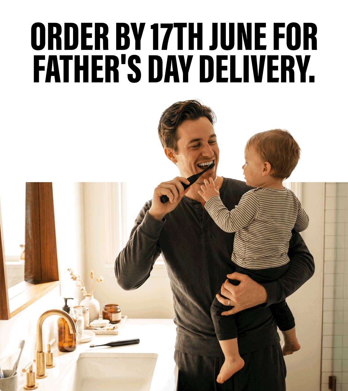 ORDER BY 17TH JUNE FOR | FATHER'S DAY DELIVERY.