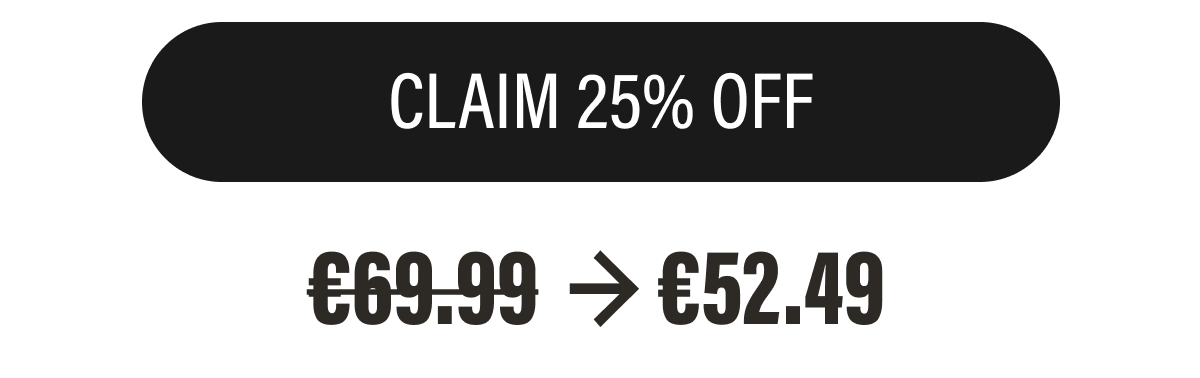 CLAIM 25% OFF | €69.99  → €52.49 