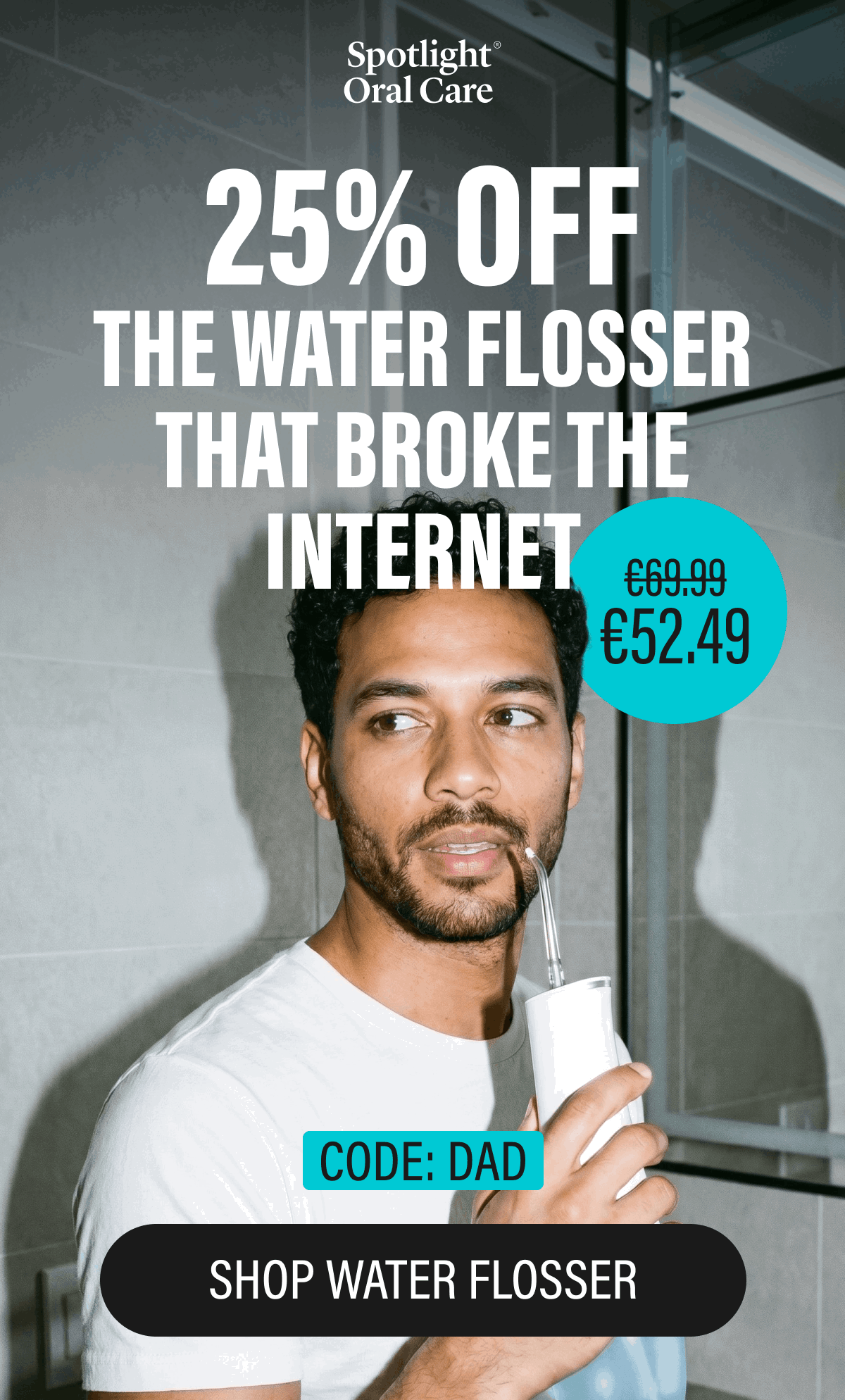 25% OFF THE WATER FLOSSER THAT BROKE THE INTERNET | CODE: DAD | SHOP WATER FLOSSER