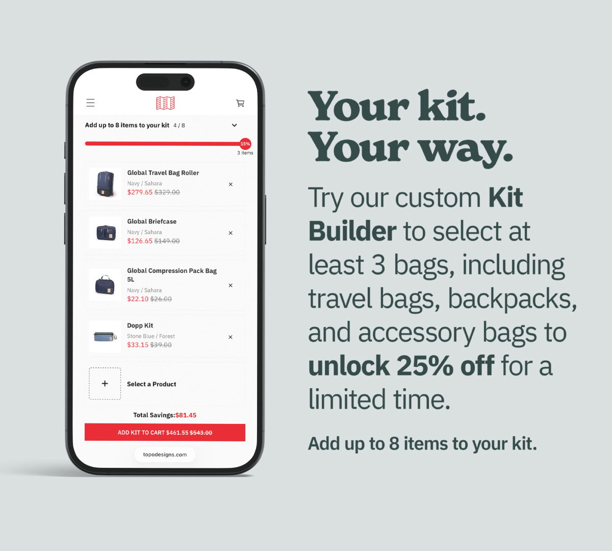 Your kit your way. Try our custom Kit Builder to select at least 3 bags, including travel bags, backpacks, and accessory bags to unlock 25% off for a limited time. Add up to 8 items in your kit.