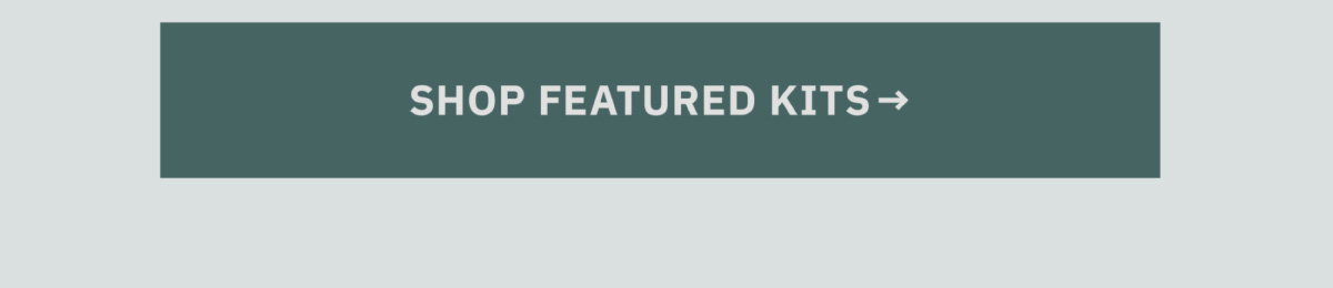 Shop Featured Kits 