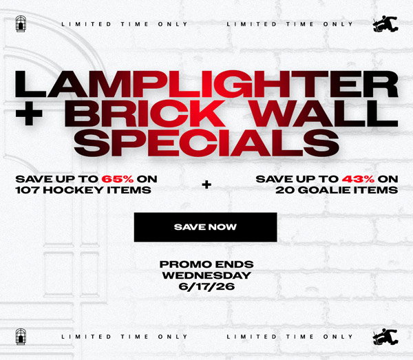Limited time only. Lamplighter + Brick Wall Specials. Save up to 65% on 107 hockey items. Save up to 43% on 20 goalie items. Promo ends Wednesday 6/17/26.