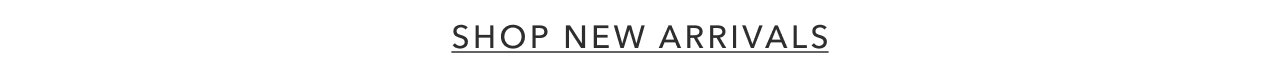 SHOP NEW ARRIVALS