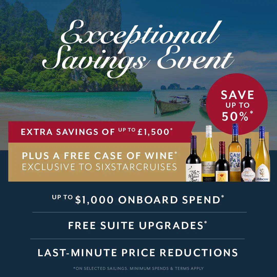 Exceptional Savings | Extra Savings of up to £1,500 | Plus a FREE Case of Wine EXCLUSIVE to SixStarCruises