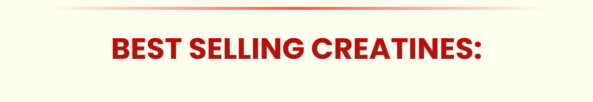 BEST SELLING CREATINES:
