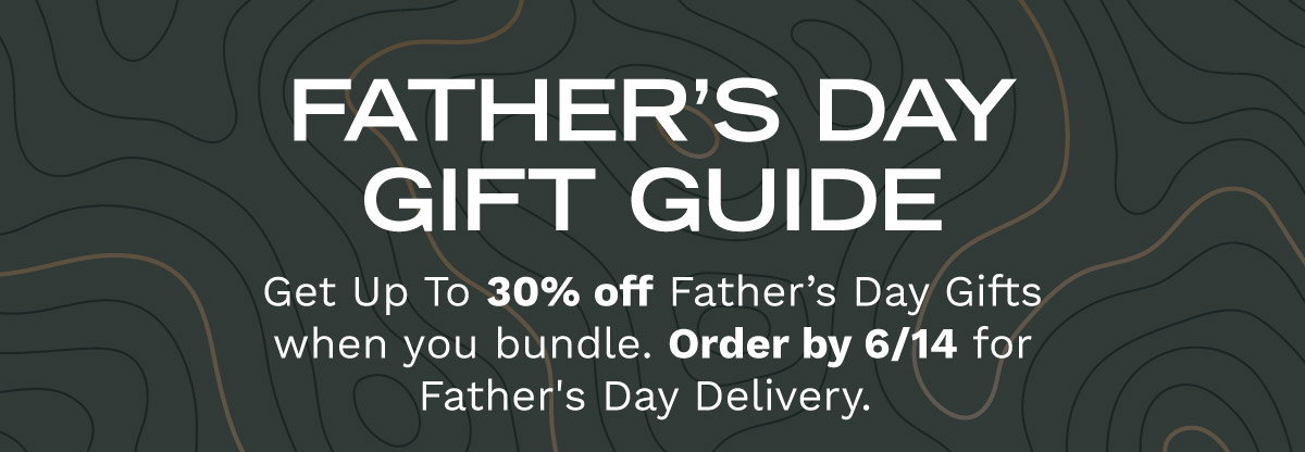 Father's Day Gift Guide | Get up to 30% Off Father's Day Gifts When You Bundle. Order by 6/14 to get it on time!