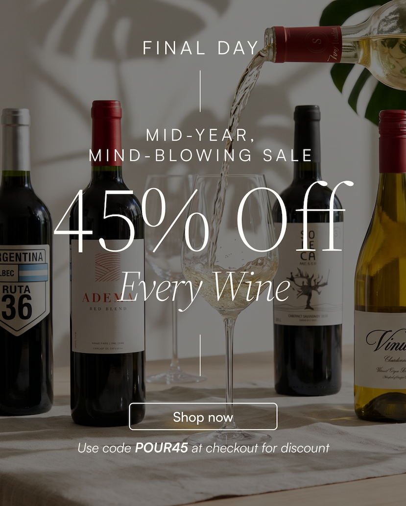 Final day of the Mid-Year Sale: 45% off every wine with code "POUR45"