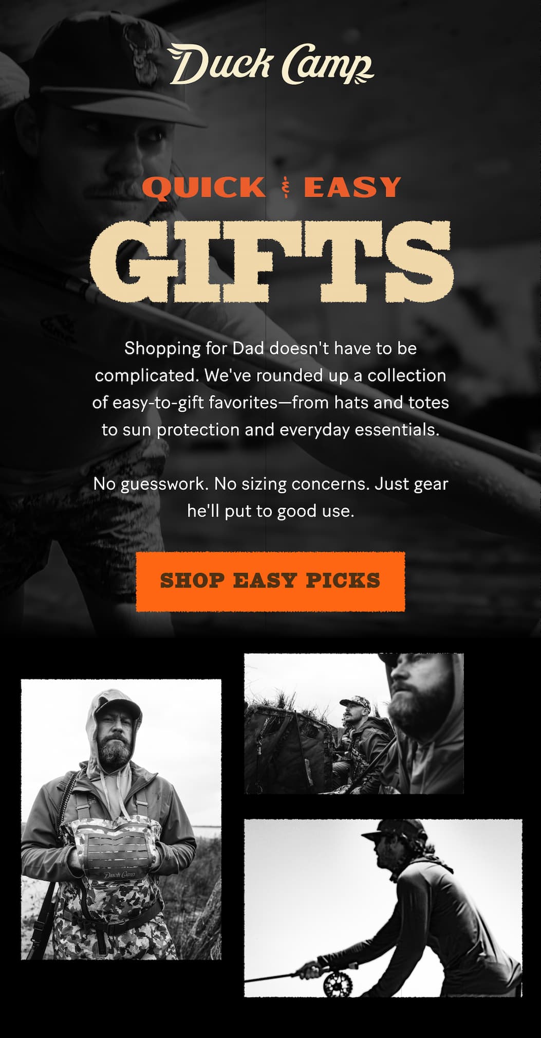 Duck Camp  |  Quick & Easy Gifts  |  Shopping for Dad doesn't have to be complicated. We've rounded up a collection of easy-to-gift favorites—from hats and totes to sun protection and everyday essentials.  No guesswork. No sizing concerns. Just gear he'll put to good use. 