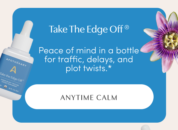 Take The Edge Off® | Peace of mind in a bottle for traffic, delays, and plot twists.* | ANYTIME CALM