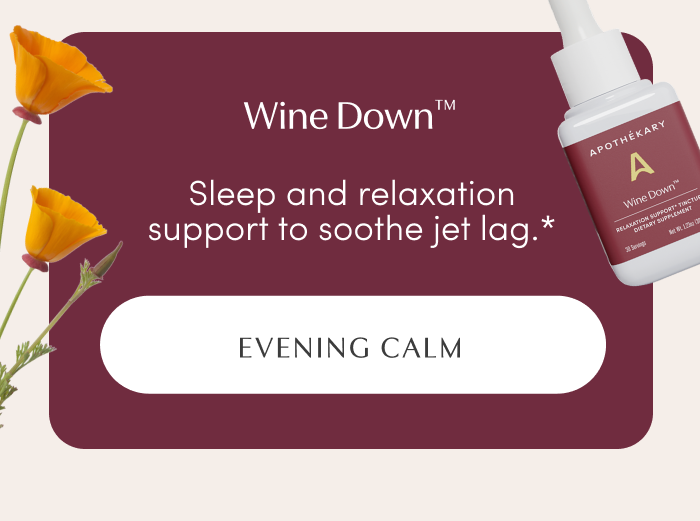 Wine Down™ | Sleep and relaxation support to soothe jet lag.* | EVENING CALM