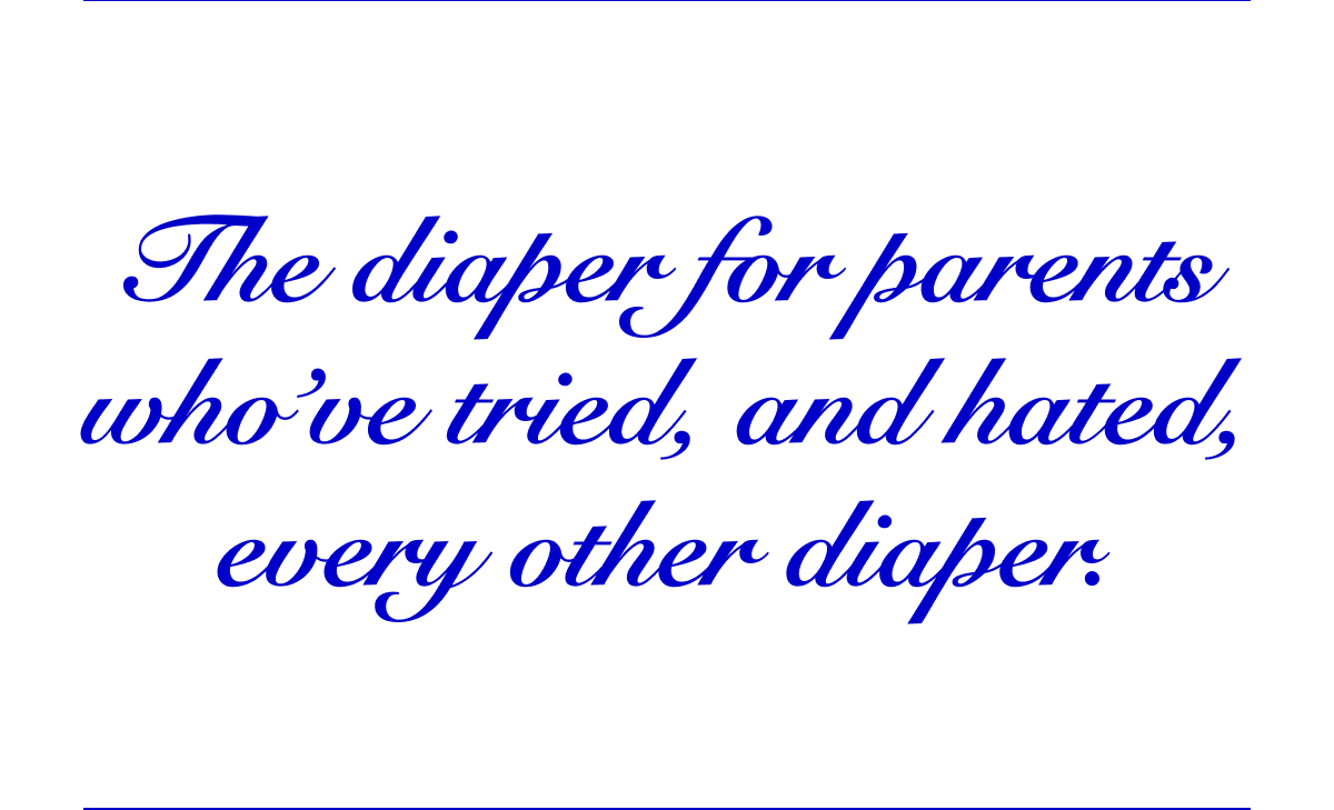 The diaper for parents who've tried, and hated, every other diaper.