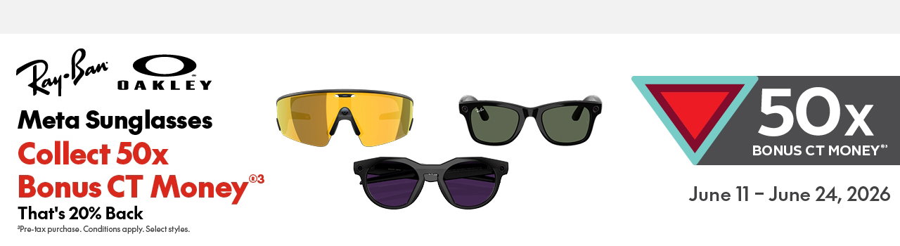 META SUNGLASSES 50X BONUS. JUNE 11 – JUNE 24, 2026. 50x bonus CT money®. Select Styles. Selection & availability may vary by location.