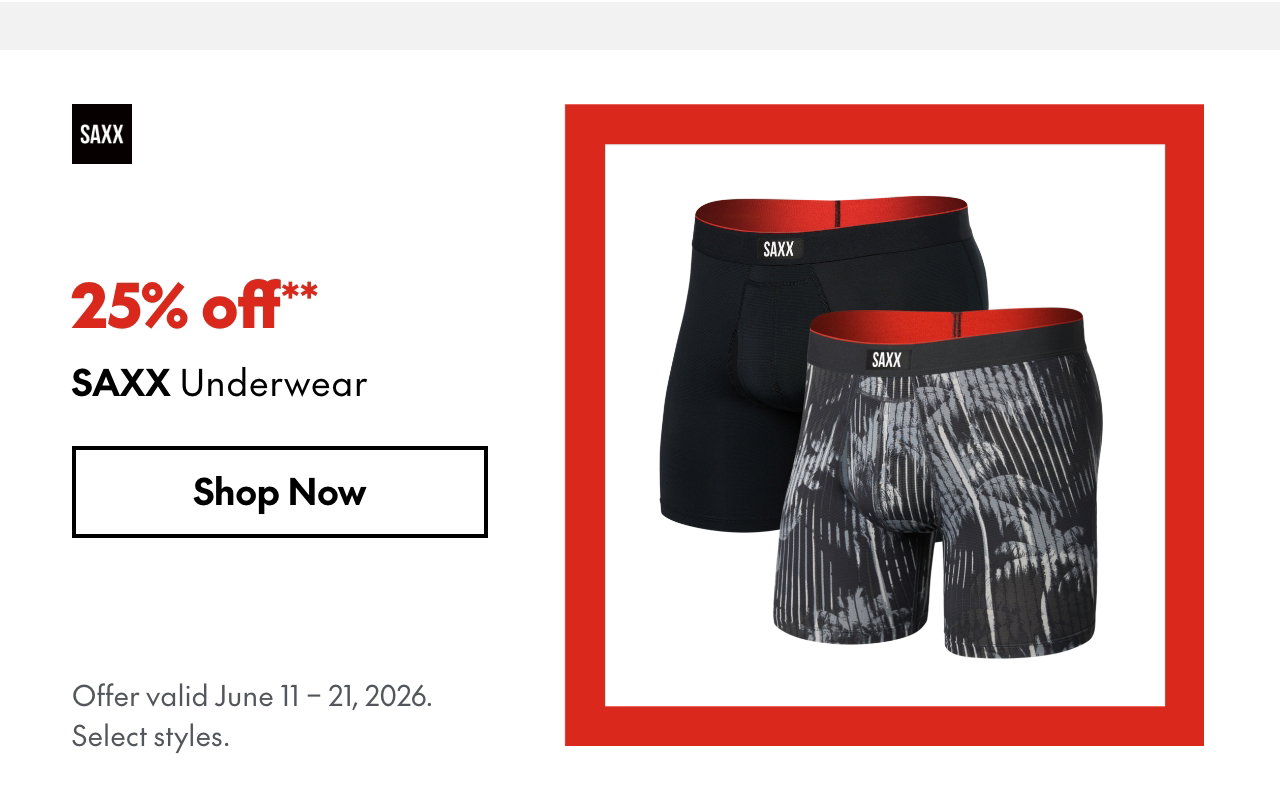 SAXX Underwear. June 11 - 21, 2026. 25% off. Our ticket price. Select styles.
