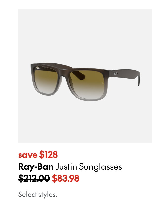Ray-Ban Justin Sunglasses. save $128. 212.00 (Strikethrough) 83.98. Select styles.
