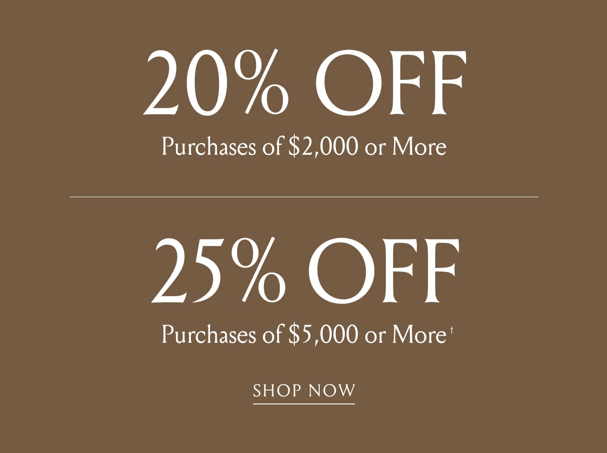 20% Off Purchases of $2,000+ | 25% Off Purchases of $5,000+