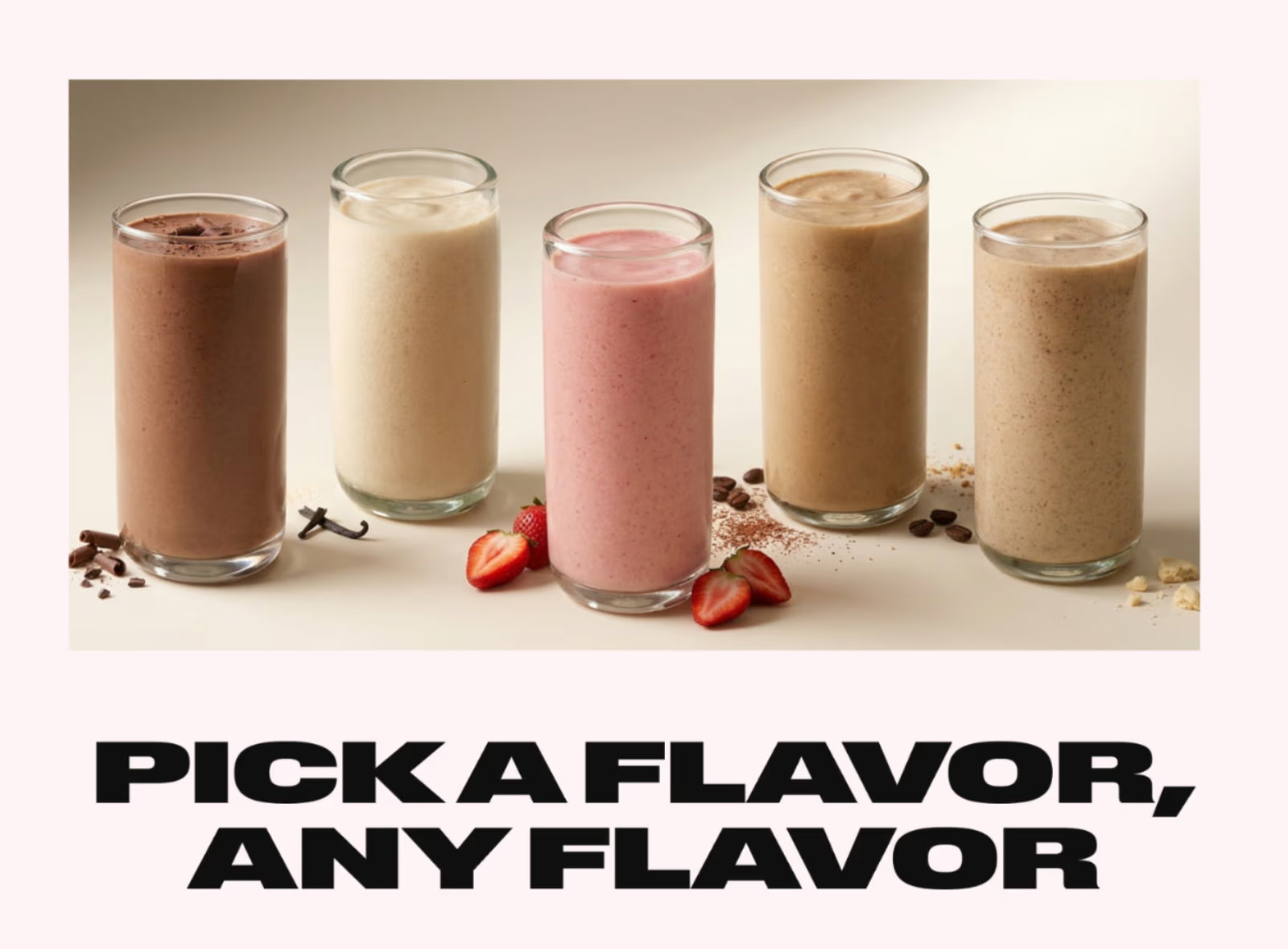 Image of different Shakeology smoothies in assorted flavors. PICK A FLAVOR, ANY FLAVOR