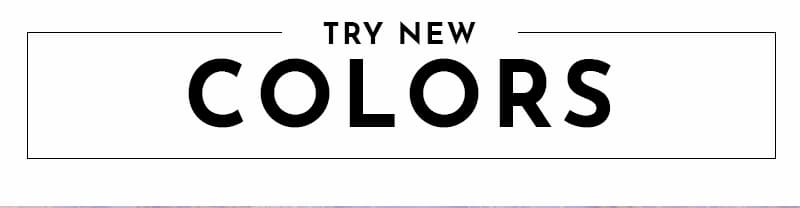 TRY NEW COLOR