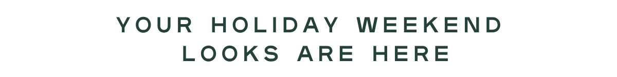 your holiday weekend looks are here