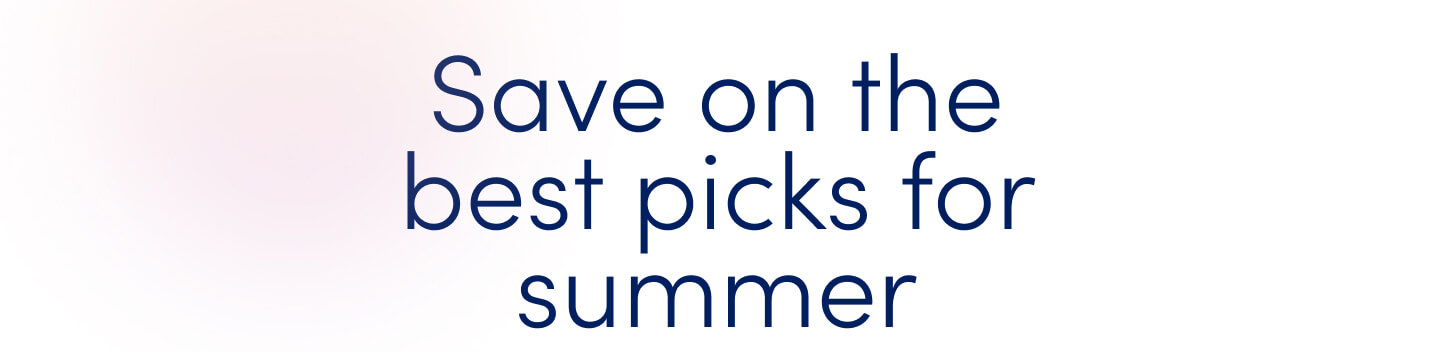 Save on the best picks for summer