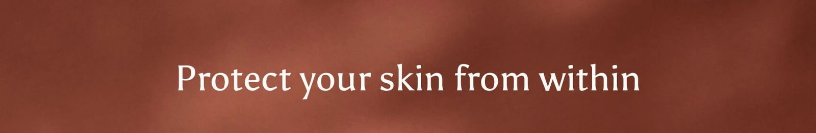 Protect your skin from within