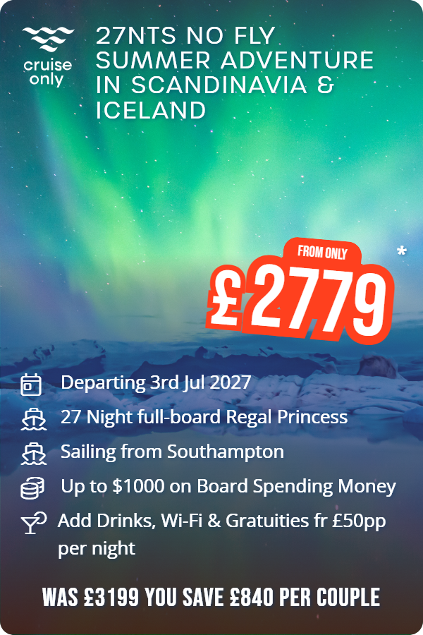 27nts No Fly Summer Adventure in Scandinavia & Iceland – Cruise Only promotional image. From £2,779 Includes: Departing 3rd Jul 2027, 27 Night full-board Regal Princess, Sailing from Southampton, Up to $1000 on Board Spending Money, Add Drinks, Wi-Fi & Gratuities fr £50pp per night. WAS £3199 YOU SAVE £840 PER COUPLE