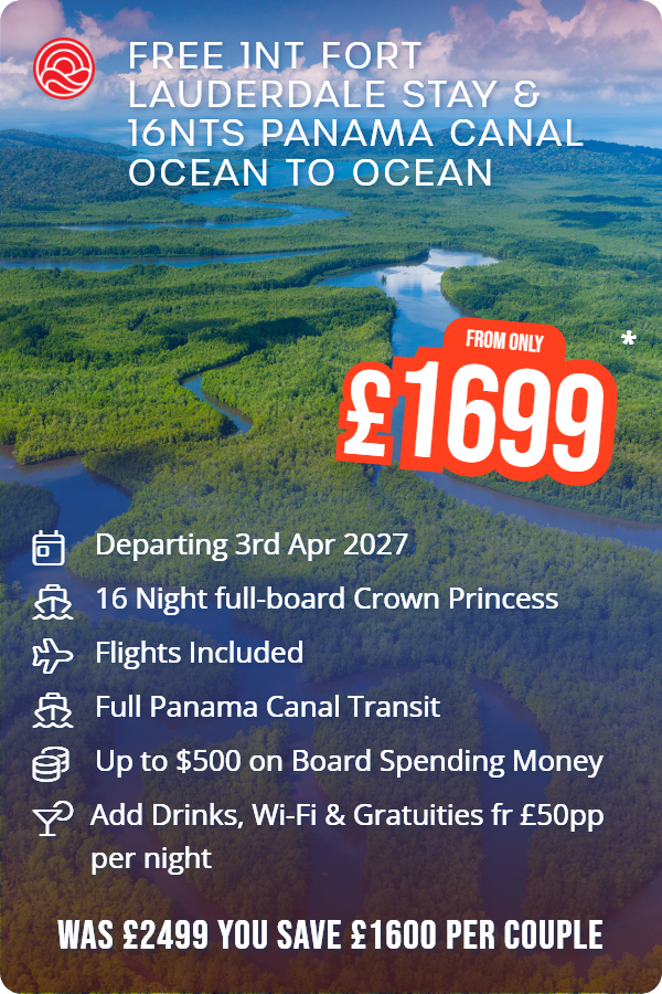 Free 1nt Fort Lauderdale Stay & 16nts Panama Canal Ocean to Ocean – Smart Holiday promotional image. From £1,699 Includes: Departing 3rd Apr 2027, 16 Night full-board Crown Princess, Flights Included, Full Panama Canal Transit, Up to $500 on Board Spending Money, Add Drinks, Wi-Fi & Gratuities fr £50pp per night. WAS £2499 YOU SAVE £1600 PER COUPLE