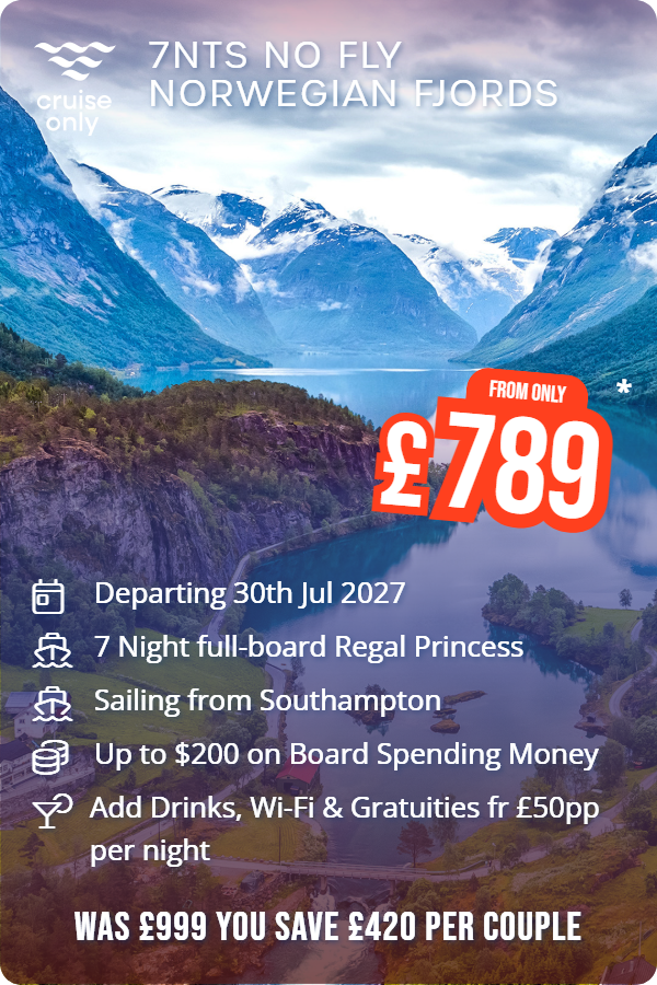 7nts No Fly Norwegian Fjords – Cruise Only promotional image. From £789 Includes: Departing 30th Jul 2027, 7 Night full-board Regal Princess, Sailing from Southampton, Up to $200 on Board Spending Money, Add Drinks, Wi-Fi & Gratuities fr £50pp per night. WAS £999 YOU SAVE £420 PER COUPLE