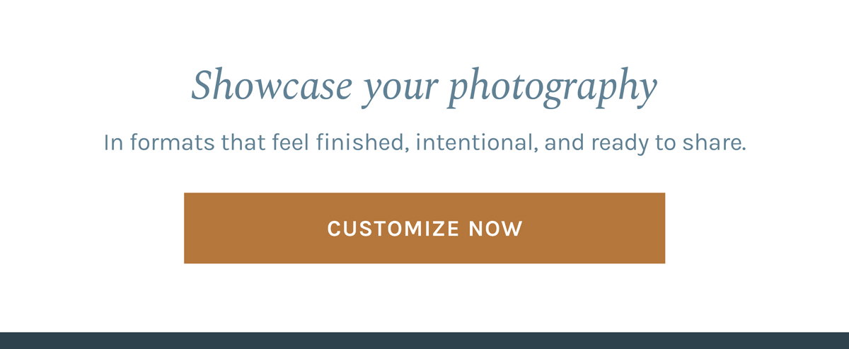 Showcase your photography in formats that feel finished, intentional, and ready to share.