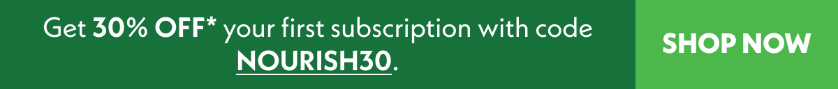 Get 30% off your first box with code NOURISH30. 
