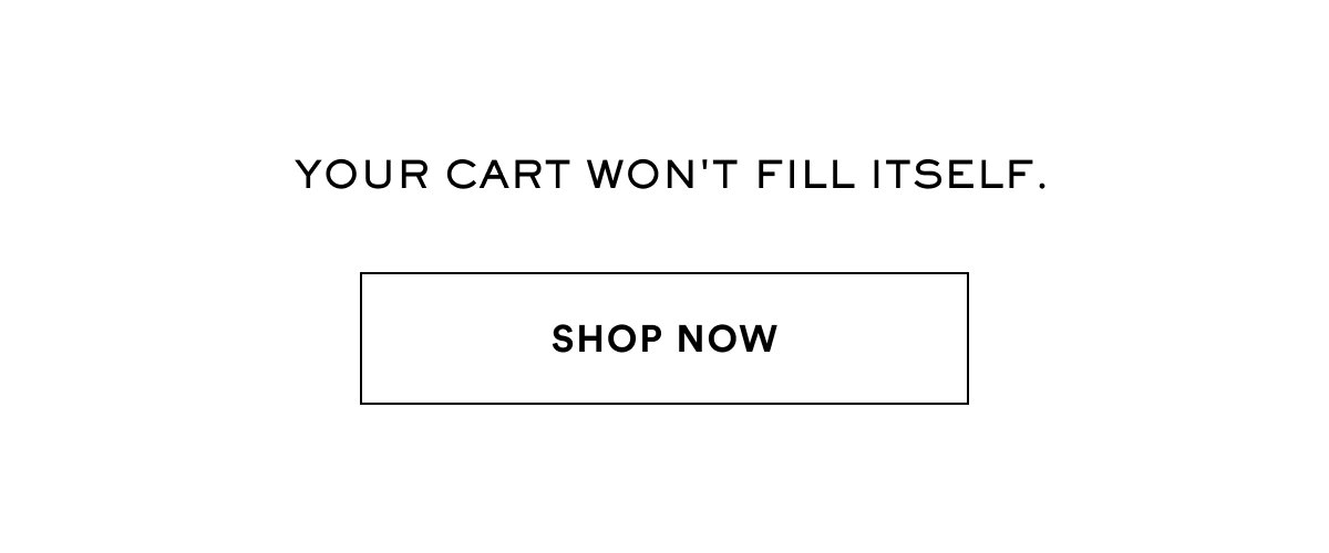 Your Cart Won't Fill Itself