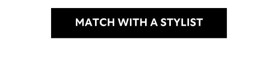 MATCH WITH A STYLIST